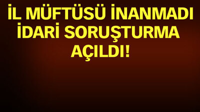 'Müftü, Kuran kursu hocası kadın ile lojmanda basıldı' iddiası