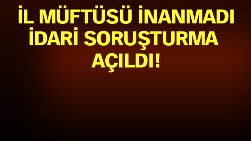 'Müftü, Kuran kursu hocası kadın ile lojmanda basıldı' iddiası