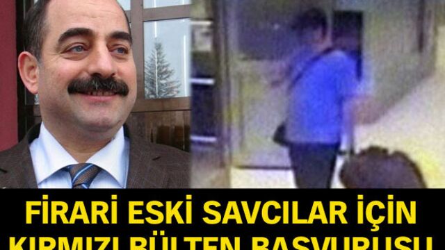 Firari eski savcılar için kırmızı bülten başvurusu!