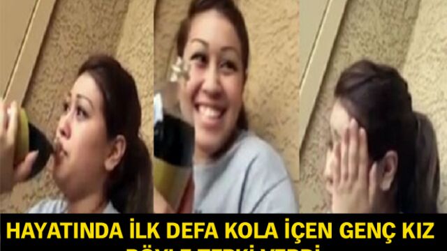 Hayatında ilk defa kola içen genç kız böyle tepki verdi