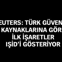 Reuters: Türk güvenlik kaynakları IŞİD'i gösteriyor!