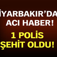 Diyarbakır'dan acı haber: 1 polis şehit oldu