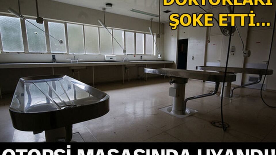 Otopsi masasında uyandı!