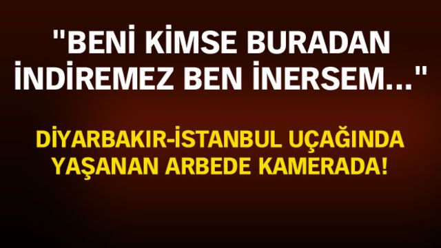 Diyarbakır-İstanbul uçağında yaşanan arbede kamerada!