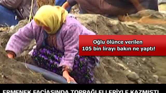 Ermenek faciasında toprağı elleriyle kazmıştı...