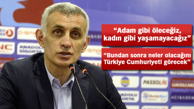 Hacıosmanoğlu'ndan olay sözler!