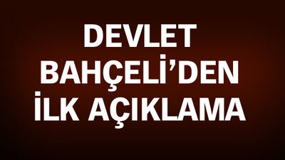 Devlet Bahçeli'den ilk açıklama
