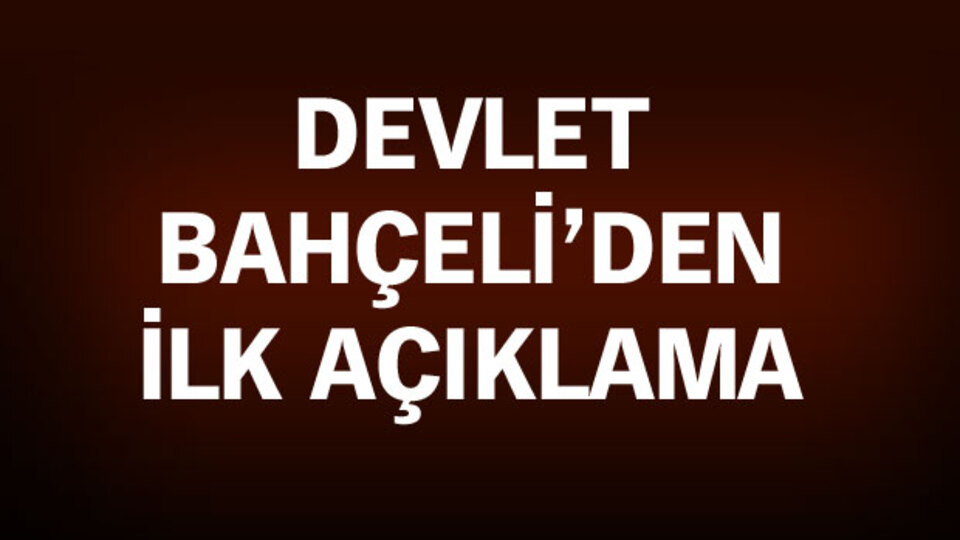 Devlet Bahçeli'den ilk açıklama