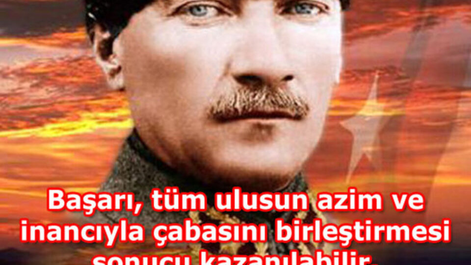 Atatürk'ün unutulmaz sözleri