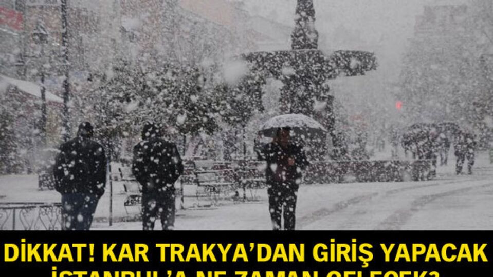 Dikkat! Kar, Trakya'dan giriş yapacak