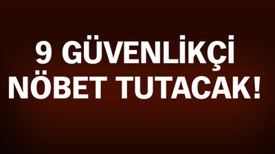 Orası artık 24 saat korunacak!