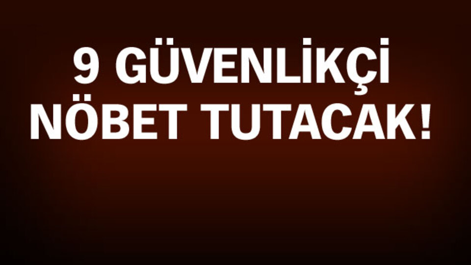 Orası artık 24 saat korunacak!
