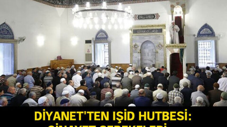 Diyanet'ten IŞİD hutbesi! "Ne Allah'a, ne dine..."