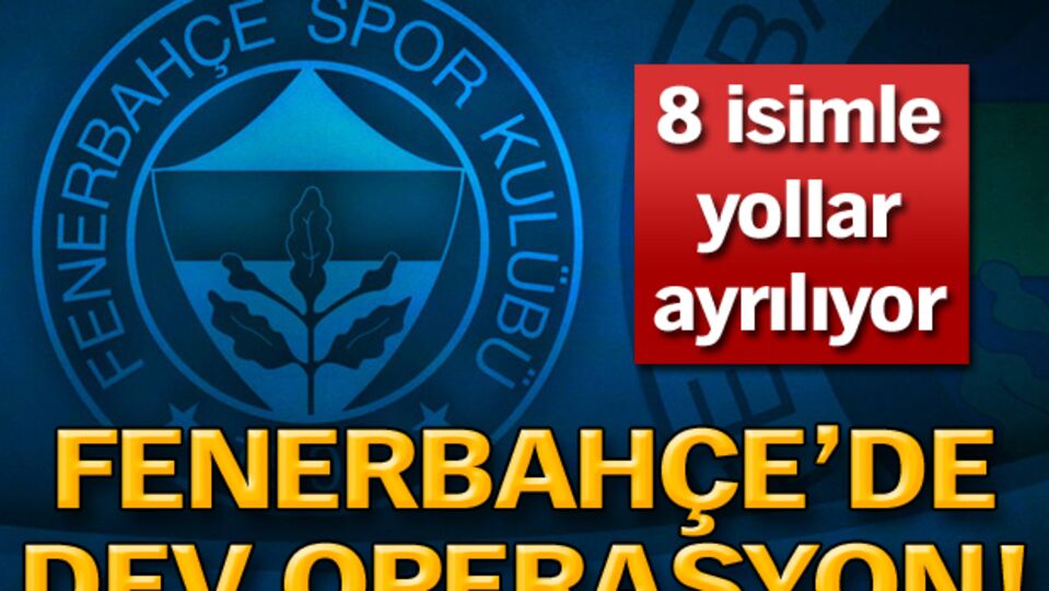 Fenerbahçe'de dev operasyon!