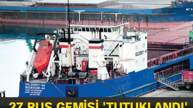  27 Rus gemisi 'tutuklandı'