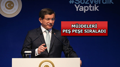 Başbakan Davutoğlu müjdeleri peş peşe sıraladı