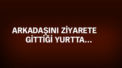 Üniversite yurdunda feci olay!