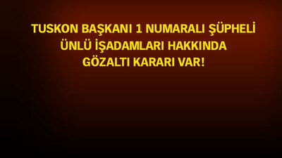 TUSKON'a FETÖ operasyonu!