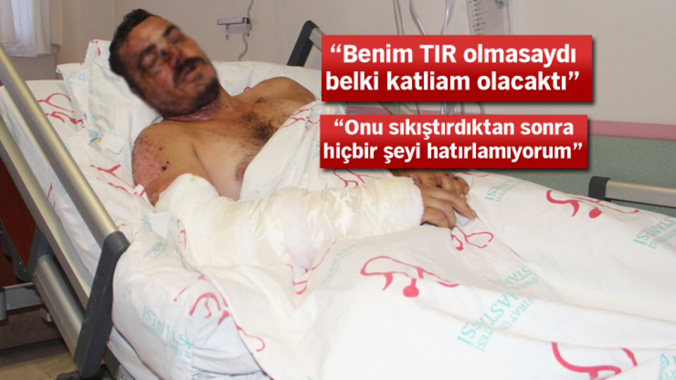 TIR şoförü yaşadıklarını anlattı