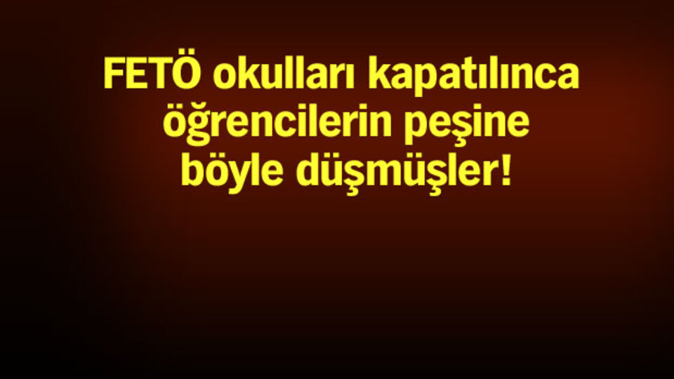 FETÖ okulları kapatılınca bu yola başvurdular!