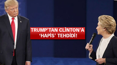 Trump'tan, Clinton'a hapis tehdidi!