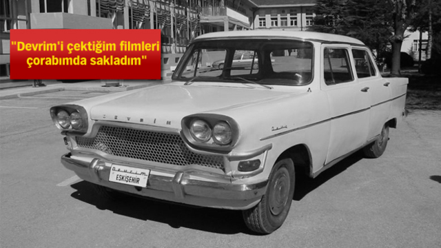 "Devrim otomobilinin filmlerini çorabımda sakladım. Çünkü..."