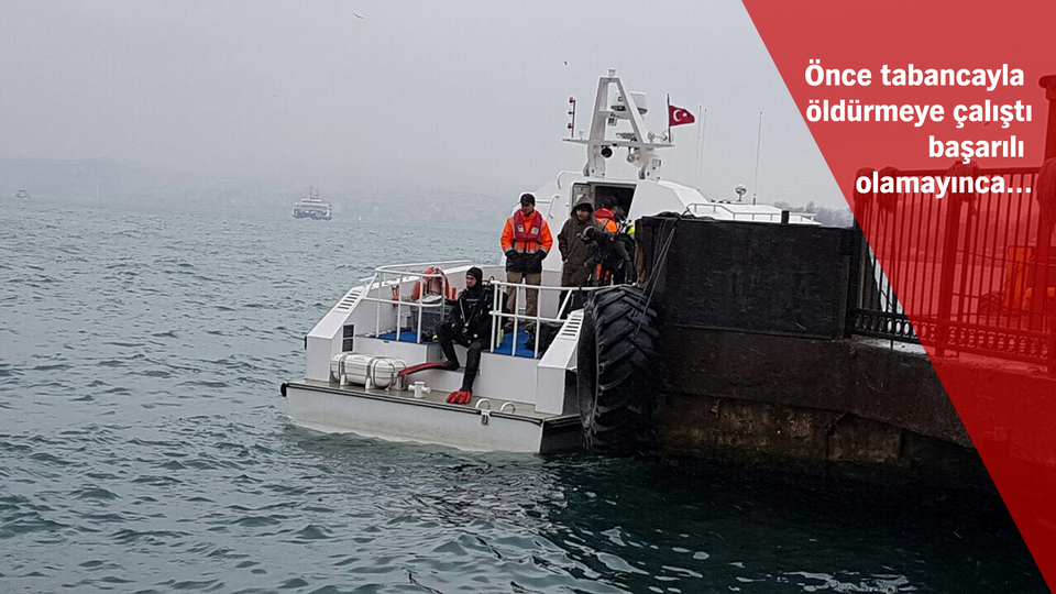 Önce tabancayla öldürmeye çalıştı, başarılı olamayınca denize attı!