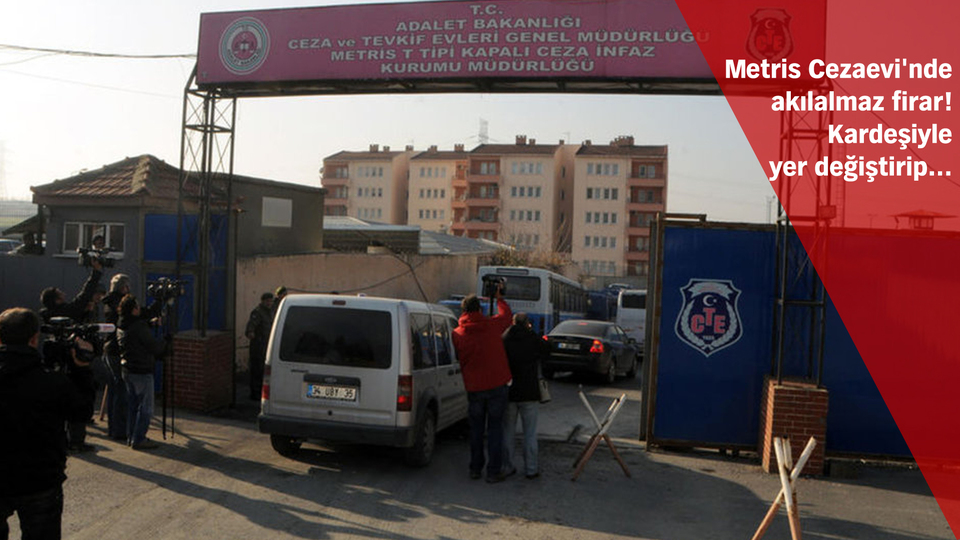 Metris Cezaevi'nde akılalmaz firar!
