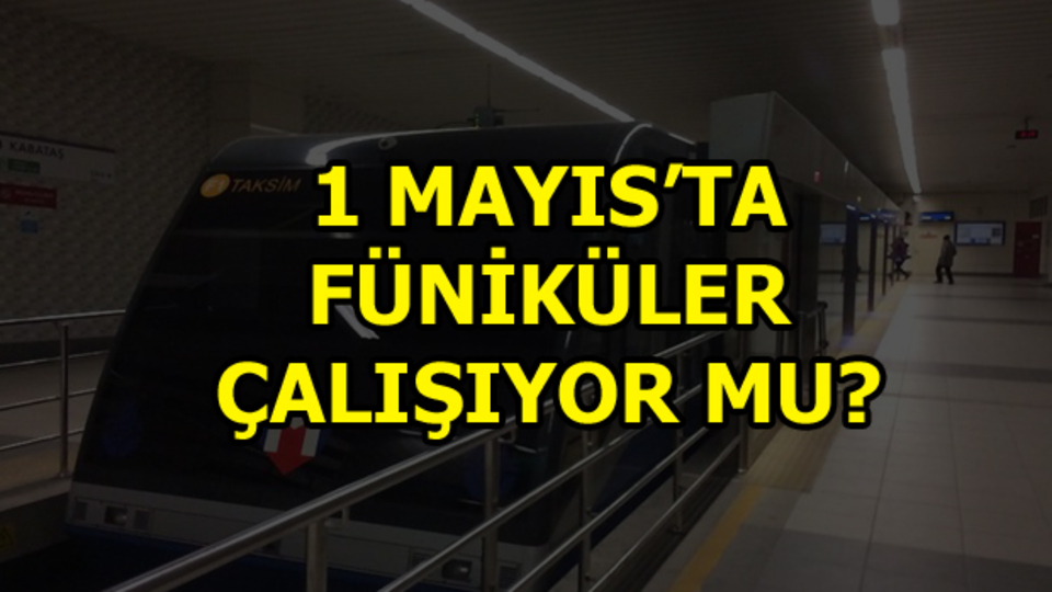 1 Mayıs'ta füniküler açık mı?