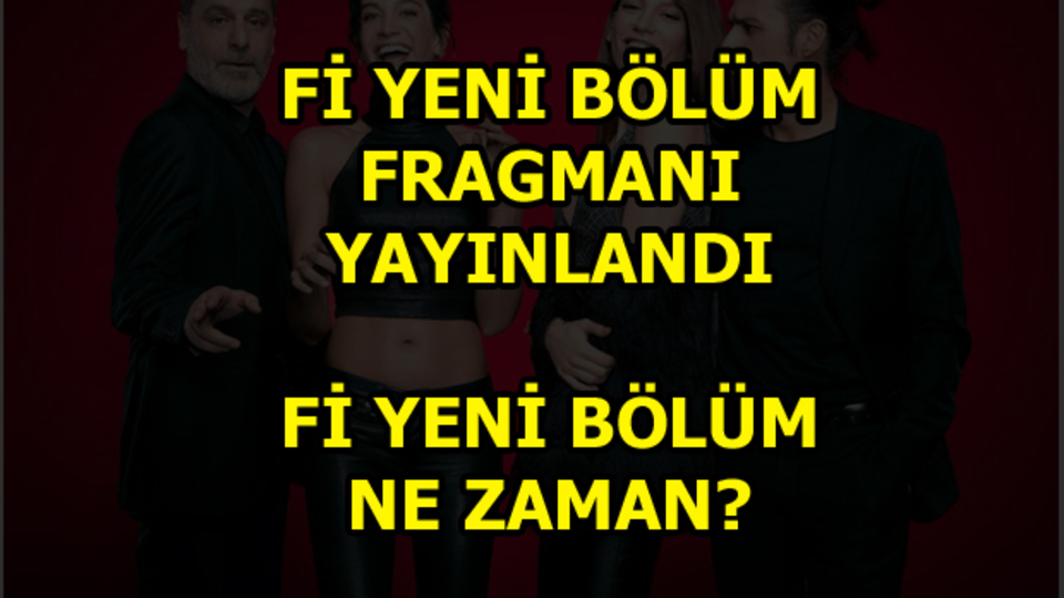 Fi yeni bölüm fragmanı yayınlandı!