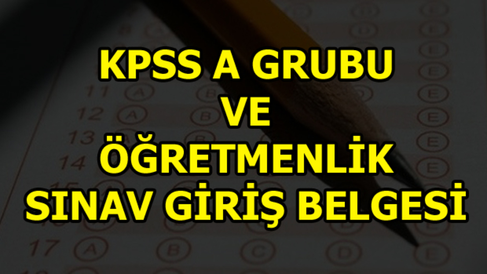 KPSS A Grubu ve Öğretmenlik sınav giriş yerleri belli oldu!
