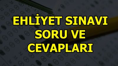 Ehliyet sınavı soruları ve cevapları bekleniyor