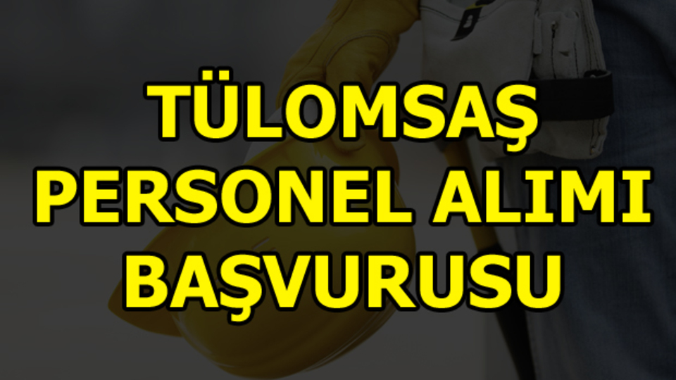 TÜLOMSAŞ 50 personel alımı yapacak