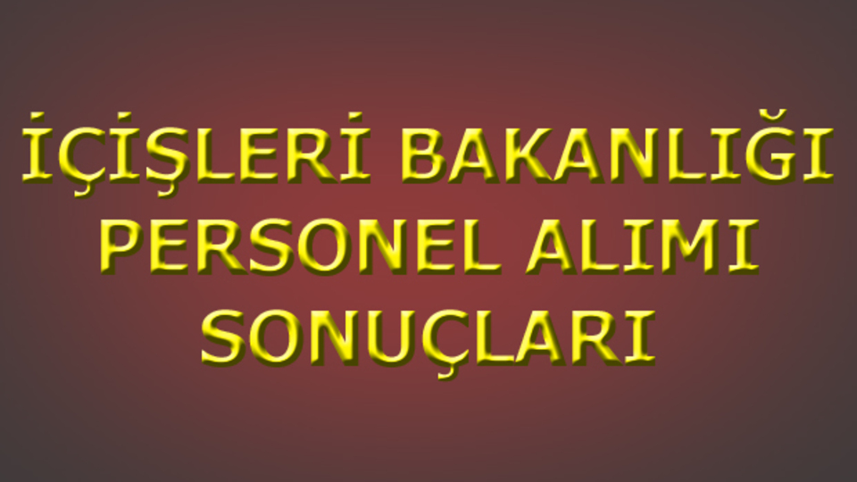 İçişleri Bakanlığı personel alımı sonuçları açıklandı