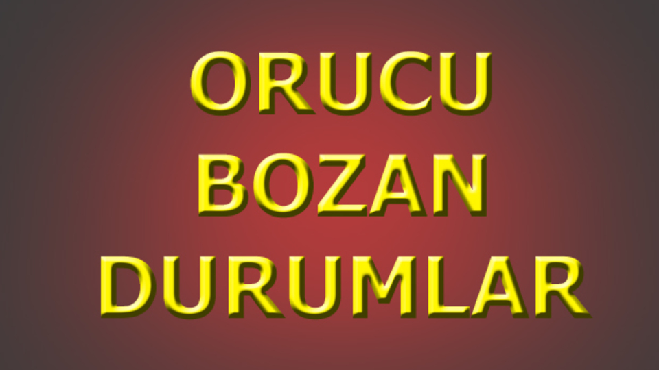 Orucu bozan durumlar