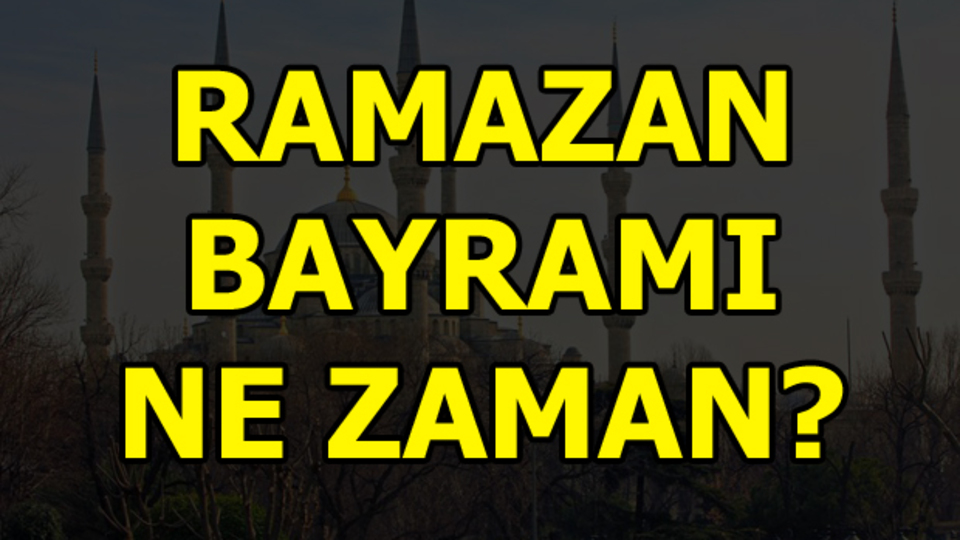 Ramazan Bayramı ne zaman?