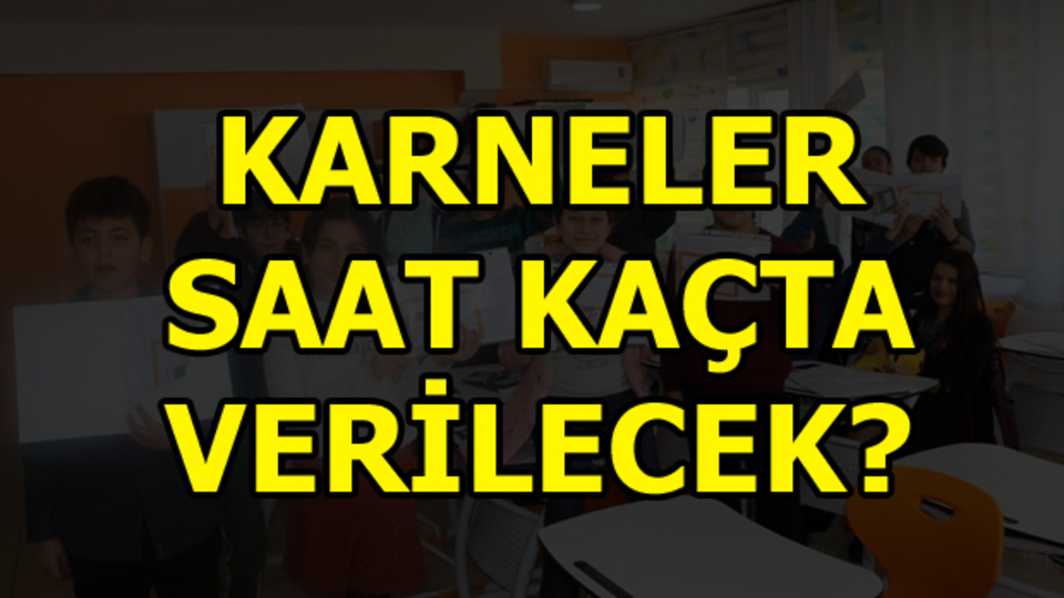 Karneler saat kaçta verilecek?