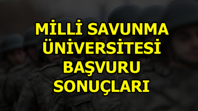 Milli Savunma Üniversitesi başvuru sonuçları açıklandı!