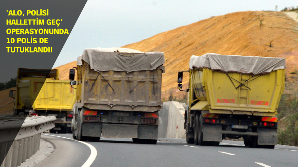 Ölüm taşıyan kamyonlara operasyon!