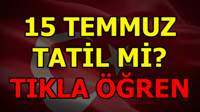 15 Temmuz tatil mi?