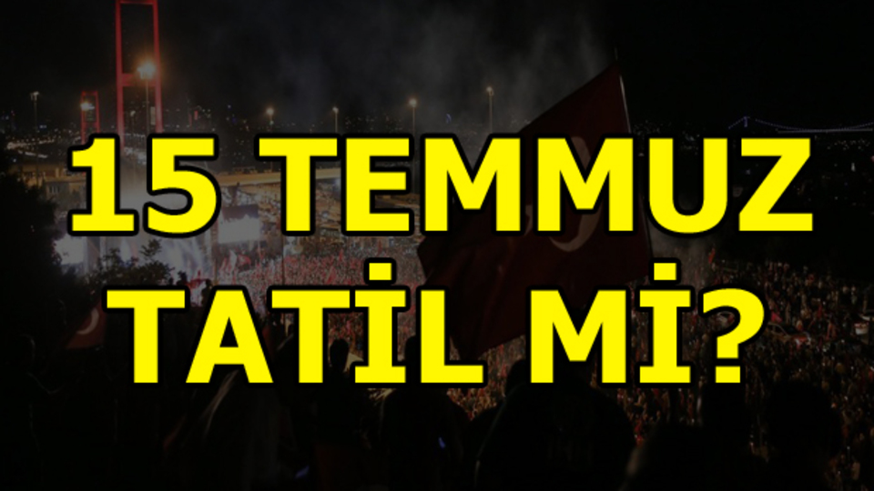15 Temmuz tatil mi?
