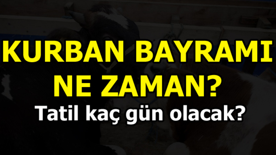 Kurban Bayramı ne zaman? Tatil kaç gün olacak?