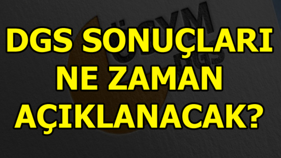 DGS sonuçları için bekleyiş sürüyor