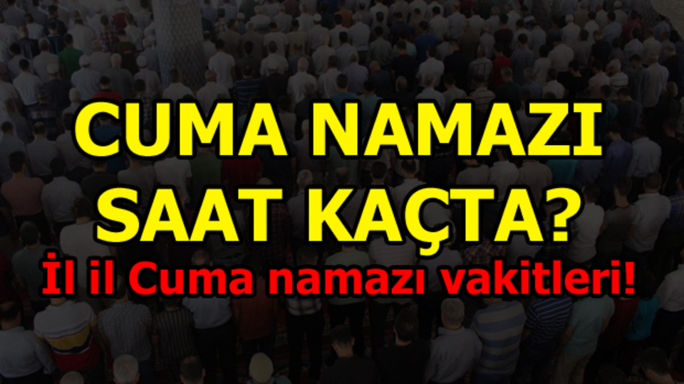 İşte il il Cuma namazı vakitleri...