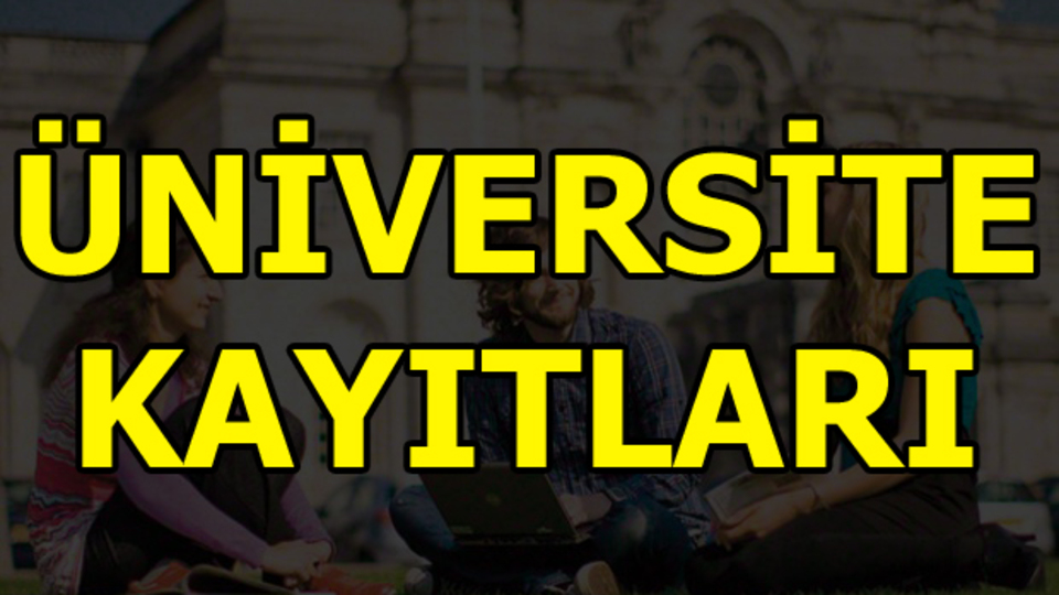 Üniversite kayıtları başlıyor