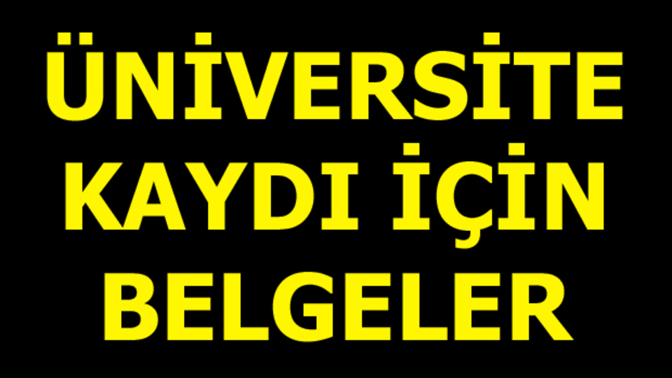 Üniversite kayıtları için gerekli belgeler!