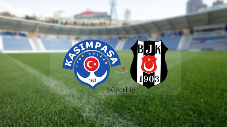 Kasımpaşa - Beşiktaş maçı saat kaçta?