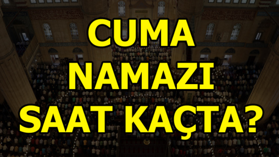 Cuma namazı saat kaçta?