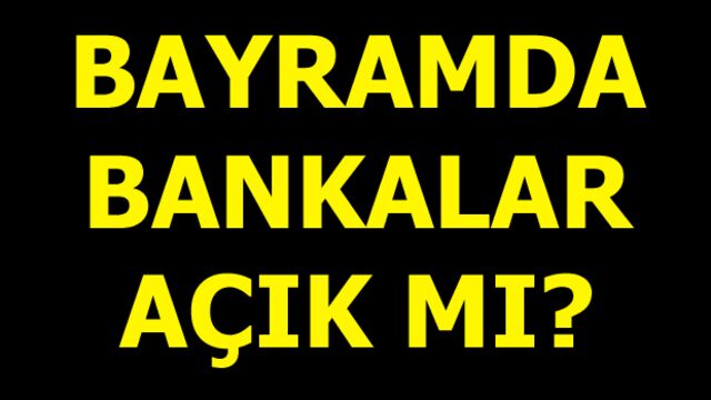 Bayramda bankalar açık mı?