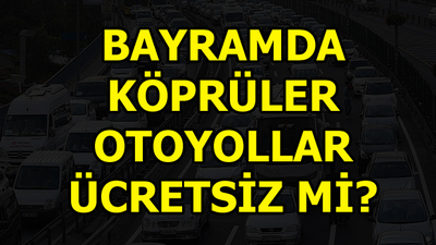Bayramda köprüler ve otoyollar ücretsiz mi?